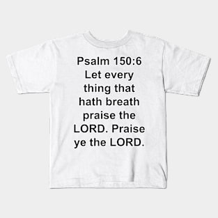 Psalm 150:6  King James Version Bible Verse Typography Kids T-Shirt